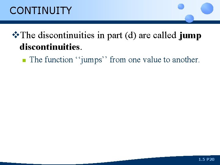 CONTINUITY v. The discontinuities in part (d) are called jump discontinuities. n The function