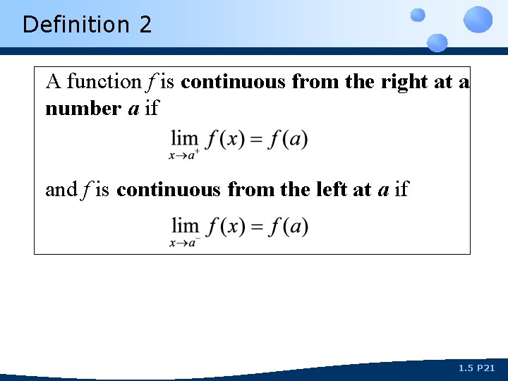 Definition 2 A function f is continuous from the right at a number a