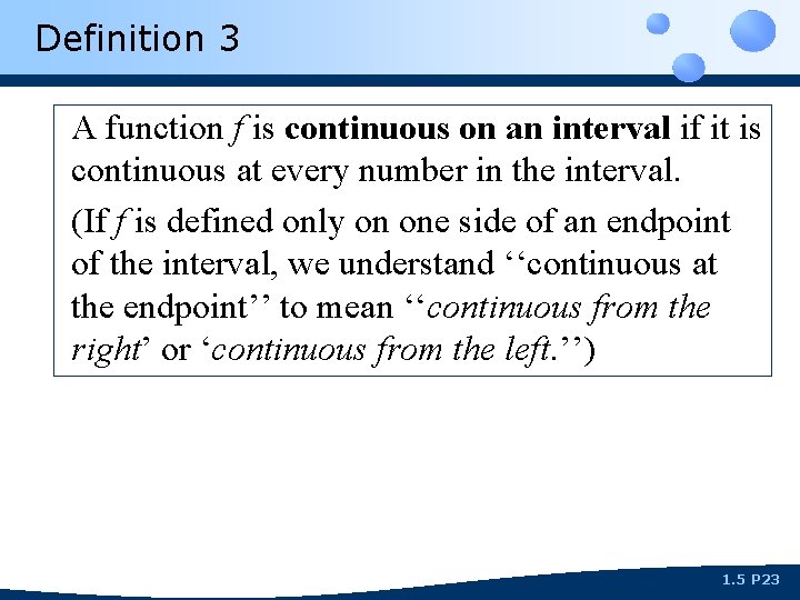 Definition 3 A function f is continuous on an interval if it is continuous