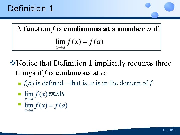 Definition 1 A function f is continuous at a number a if: v. Notice