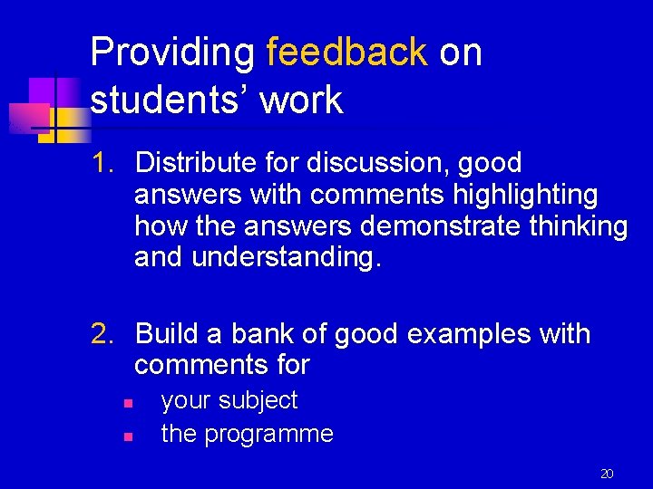 Providing feedback on feedback students’ work 1. Distribute for discussion, good answers with comments