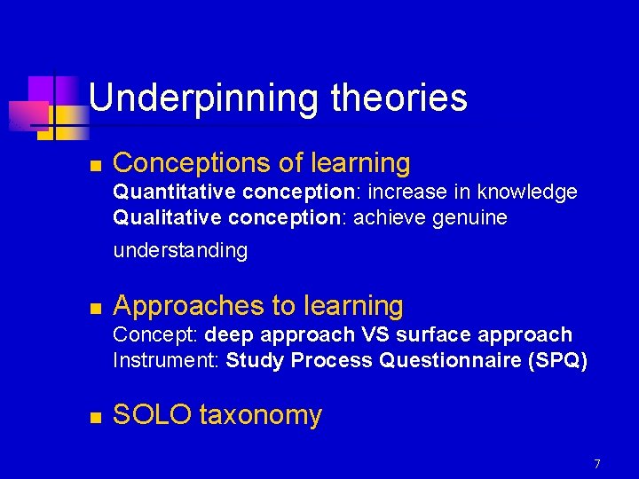 Underpinning theories n Conceptions of learning Quantitative conception: increase in knowledge conception Qualitative conception: