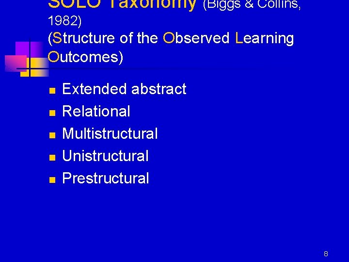 SOLO Taxonomy (Biggs & Collins, 1982) (Structure of the Observed Learning Outcomes) n n SOLO Taxonomy (Biggs & Collins, 1982) (Structure of the Observed Learning Outcomes) n n
