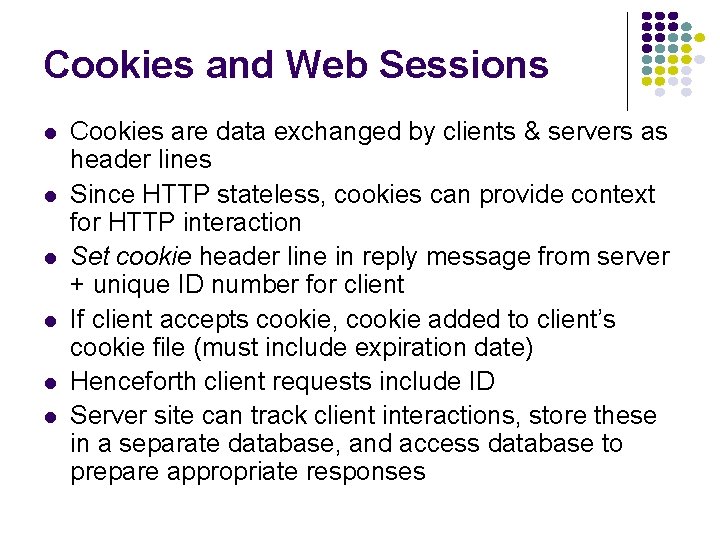 Cookies and Web Sessions Cookies are data exchanged by clients & servers as header