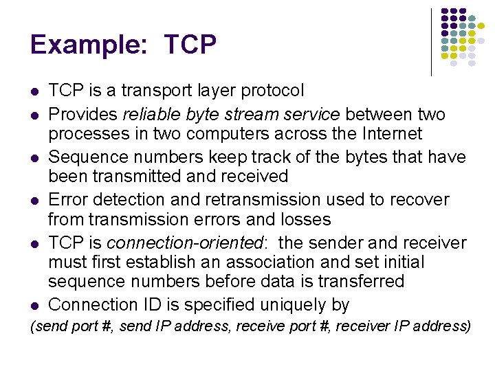 Example: TCP TCP is a transport layer protocol Provides reliable byte stream service between