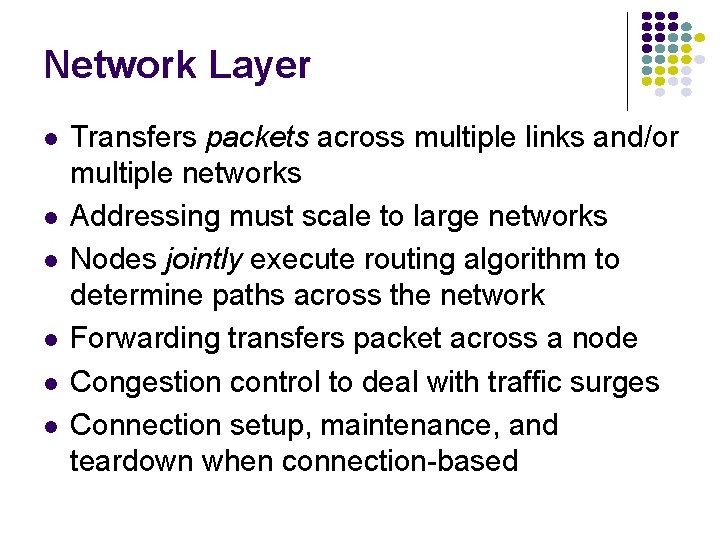 Network Layer Transfers packets across multiple links and/or multiple networks Addressing must scale to