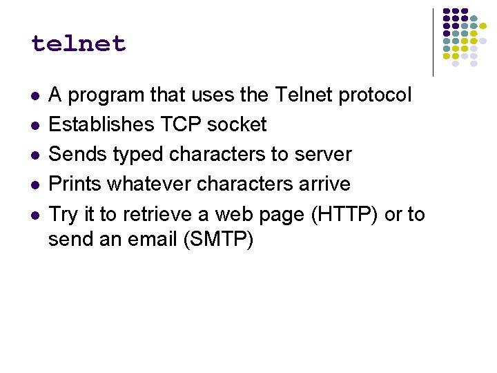 telnet A program that uses the Telnet protocol Establishes TCP socket Sends typed characters