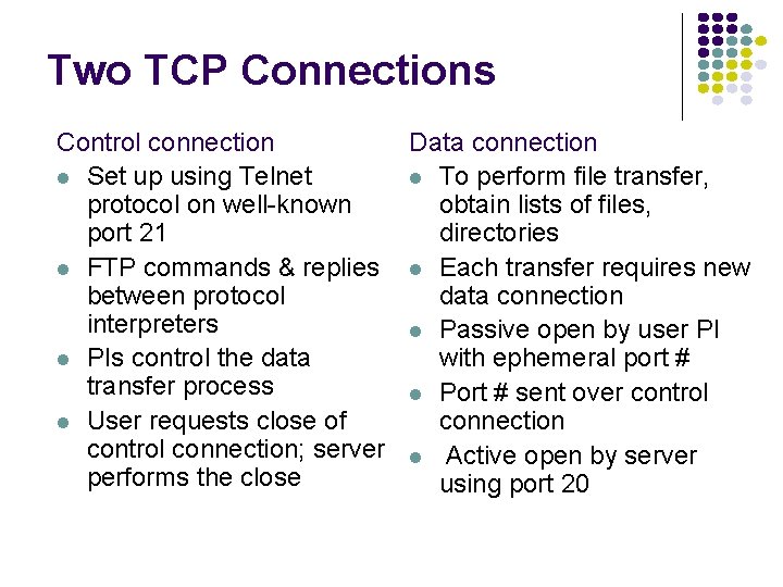 Two TCP Connections Control connection Data connection Set up using Telnet To perform file