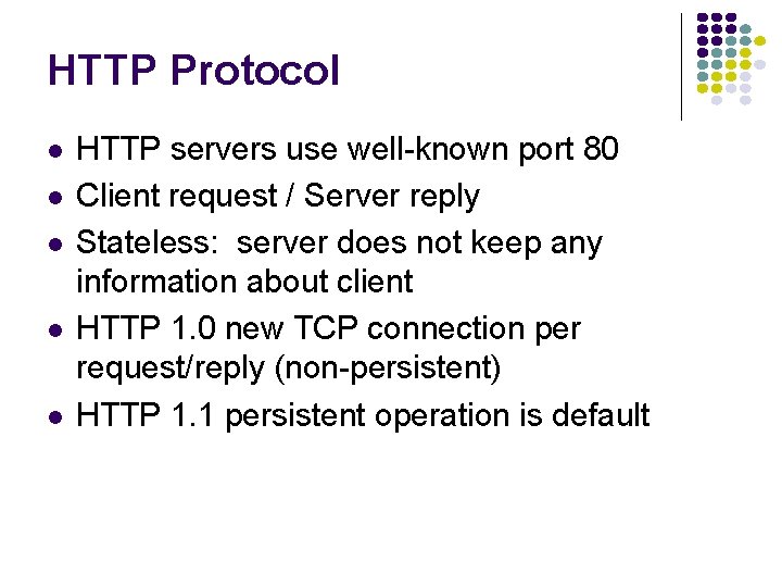 HTTP Protocol HTTP servers use well-known port 80 Client request / Server reply Stateless: