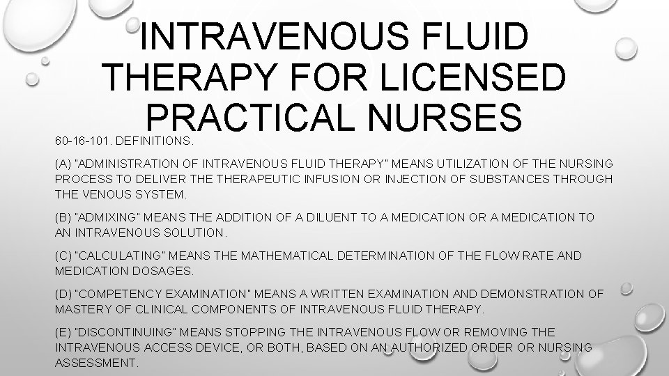 INTRAVENOUS FLUID THERAPY FOR LICENSED PRACTICAL NURSES 60 -16 -101. DEFINITIONS. (A) “ADMINISTRATION OF INTRAVENOUS FLUID THERAPY FOR LICENSED PRACTICAL NURSES 60 -16 -101. DEFINITIONS. (A) “ADMINISTRATION OF