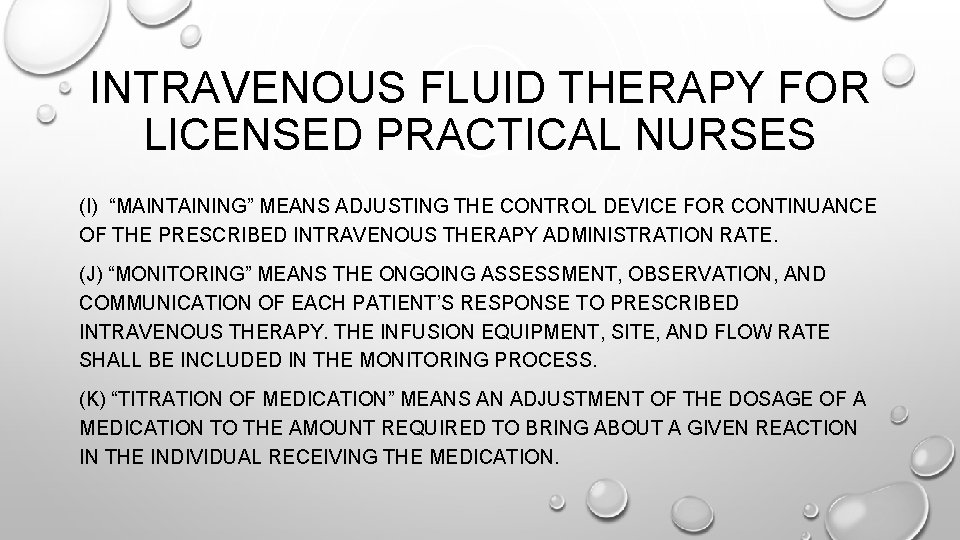 INTRAVENOUS FLUID THERAPY FOR LICENSED PRACTICAL NURSES (I) “MAINTAINING” MEANS ADJUSTING THE CONTROL DEVICE INTRAVENOUS FLUID THERAPY FOR LICENSED PRACTICAL NURSES (I) “MAINTAINING” MEANS ADJUSTING THE CONTROL DEVICE