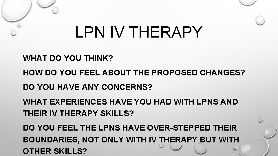 LPN IV THERAPY WHAT DO YOU THINK? HOW DO YOU FEEL ABOUT THE PROPOSED LPN IV THERAPY WHAT DO YOU THINK? HOW DO YOU FEEL ABOUT THE PROPOSED