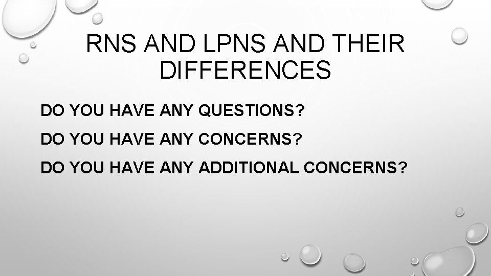 RNS AND LPNS AND THEIR DIFFERENCES DO YOU HAVE ANY QUESTIONS? DO YOU HAVE RNS AND LPNS AND THEIR DIFFERENCES DO YOU HAVE ANY QUESTIONS? DO YOU HAVE