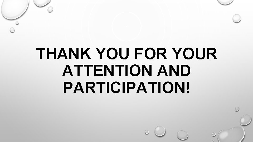 THANK YOU FOR YOUR ATTENTION AND PARTICIPATION! THANK YOU FOR YOUR ATTENTION AND PARTICIPATION!