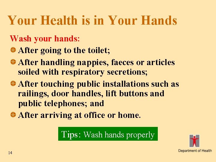 Your Health is in Your Hands Wash your hands: After going to the toilet;