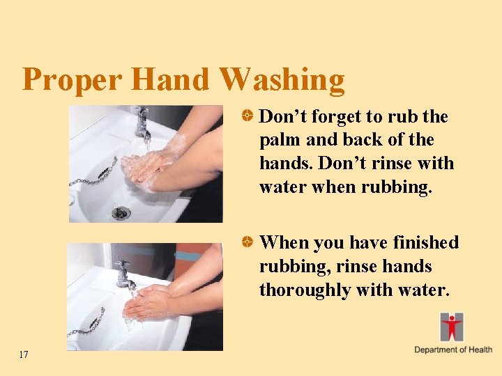 Proper Hand Washing Don’t forget to rub the palm and back of the hands.
