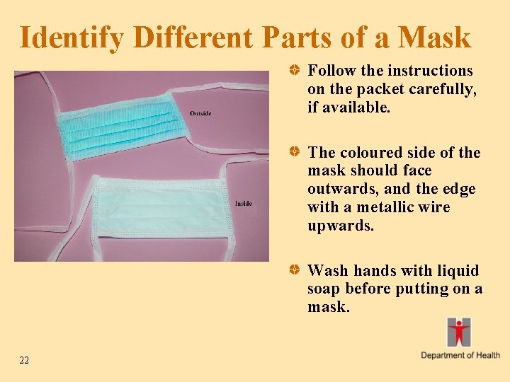 Identify Different Parts of a Mask Follow the instructions on the packet carefully, if