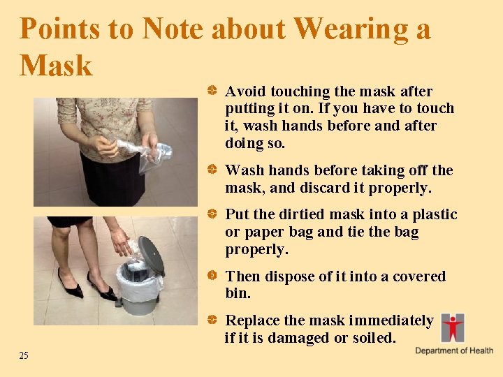 Points to Note about Wearing a Mask Avoid touching the mask after putting it