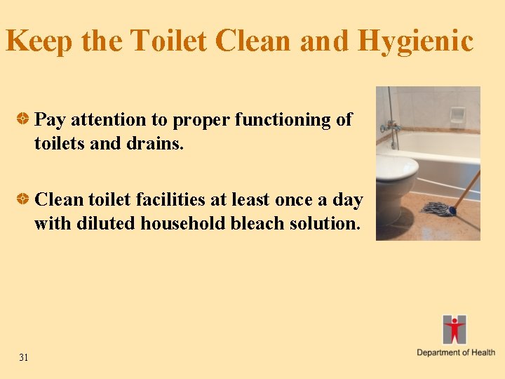 Keep the Toilet Clean and Hygienic Pay attention to proper functioning of toilets and