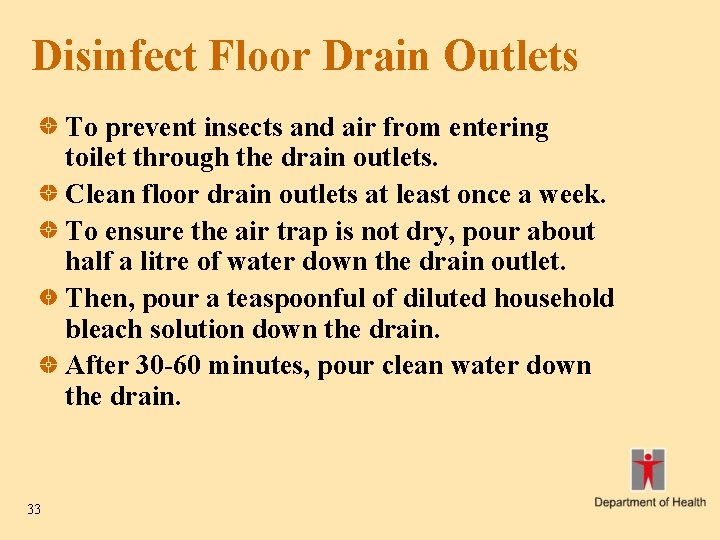 Disinfect Floor Drain Outlets To prevent insects and air from entering toilet through the