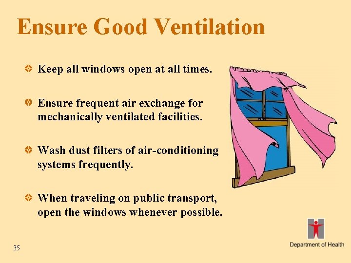 Ensure Good Ventilation Keep all windows open at all times. Ensure frequent air exchange