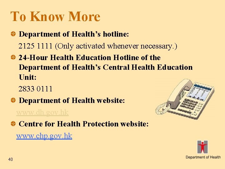 To Know More Department of Health’s hotline: 2125 1111 (Only activated whenever necessary. )