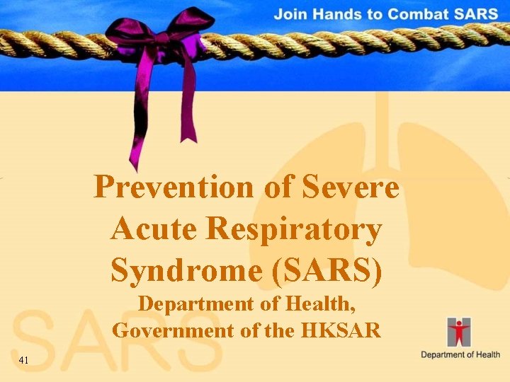 Prevention of Severe Acute Respiratory Syndrome (SARS) Department of Health, Government of the HKSAR