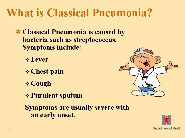 What is Classical Pneumonia? Classical Pneumonia is caused by bacteria such as streptococcus. Symptoms