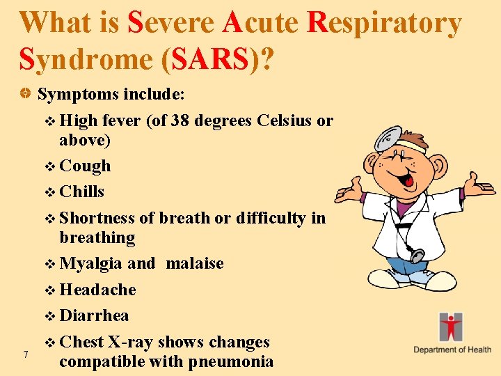 What is Severe Acute Respiratory Syndrome (SARS)? 7 Symptoms include: v High fever (of