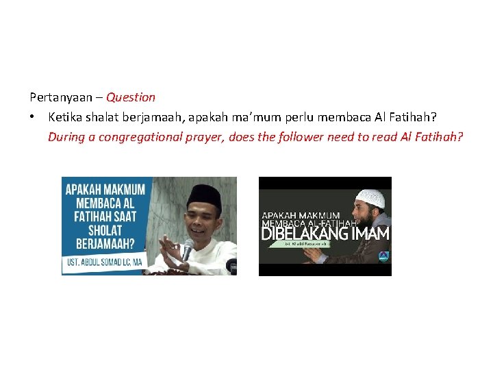 Pertanyaan – Question • Ketika shalat berjamaah, apakah ma’mum perlu membaca Al Fatihah? During