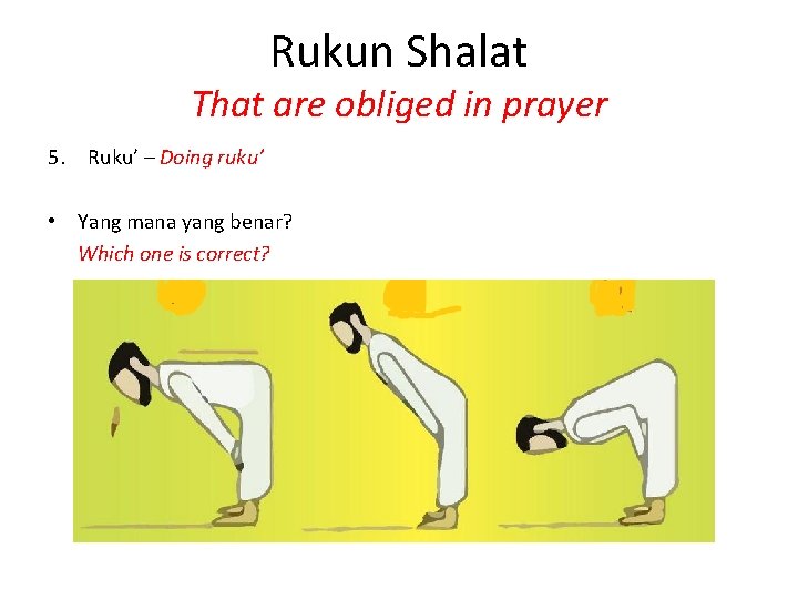 Rukun Shalat That are obliged in prayer 5. Ruku’ – Doing ruku’ • Yang