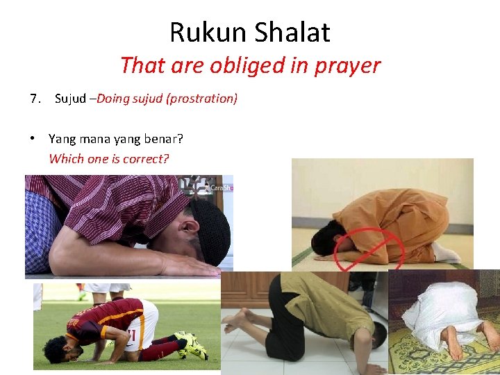 Rukun Shalat That are obliged in prayer 7. Sujud –Doing sujud (prostration) • Yang