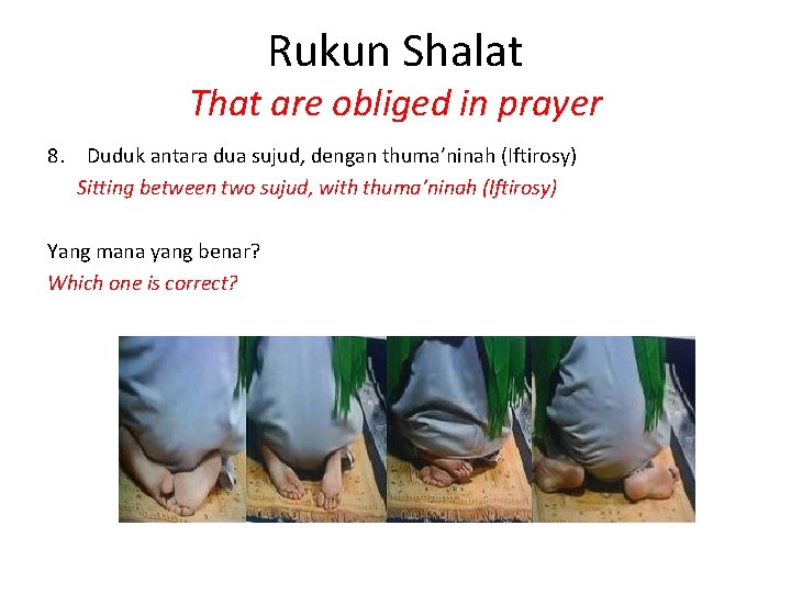 Rukun Shalat That are obliged in prayer 8. Duduk antara dua sujud, dengan thuma’ninah