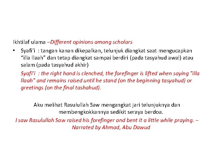 Ikhtilaf ulama –Different opinions among scholars • Syafi’i : tangan kanan dikepalkan, telunjuk diangkat