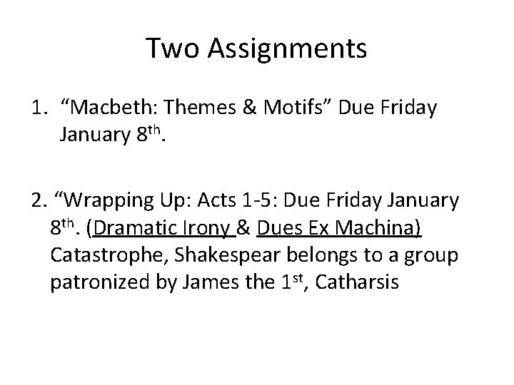 Two Assignments 1. “Macbeth: Themes & Motifs” Due Friday January 8 th. 2. “Wrapping Two Assignments 1. “Macbeth: Themes & Motifs” Due Friday January 8 th. 2. “Wrapping