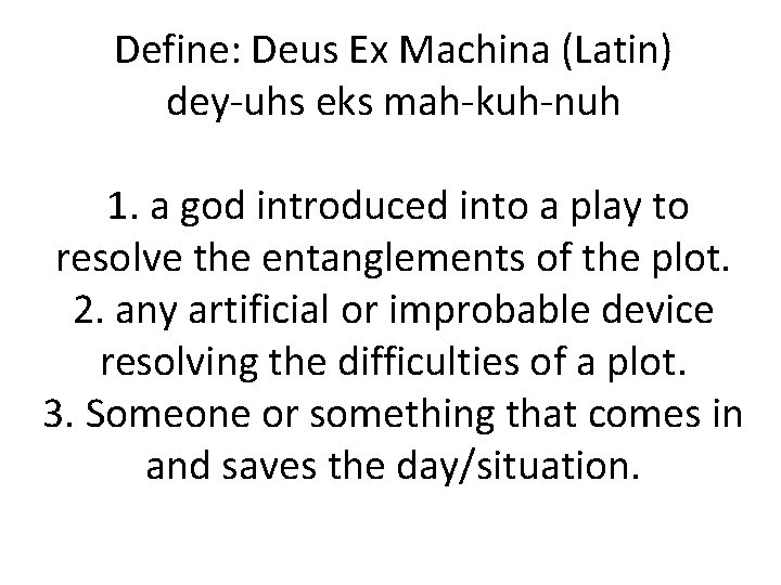 Define: Deus Ex Machina (Latin) dey-uhs eks mah-kuh-nuh 1. a god introduced into a Define: Deus Ex Machina (Latin) dey-uhs eks mah-kuh-nuh 1. a god introduced into a