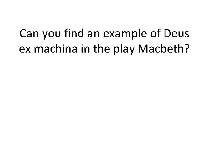 Can you find an example of Deus ex machina in the play Macbeth? Can you find an example of Deus ex machina in the play Macbeth?