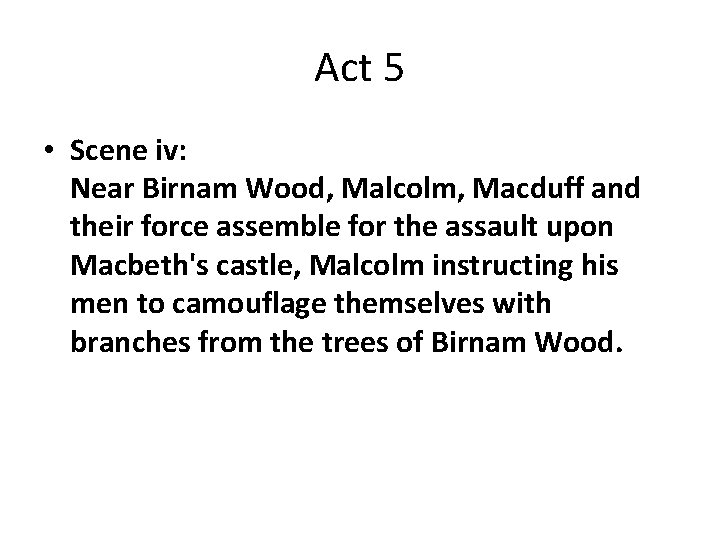 Act 5 • Scene iv: Near Birnam Wood, Malcolm, Macduff and their force assemble Act 5 • Scene iv: Near Birnam Wood, Malcolm, Macduff and their force assemble