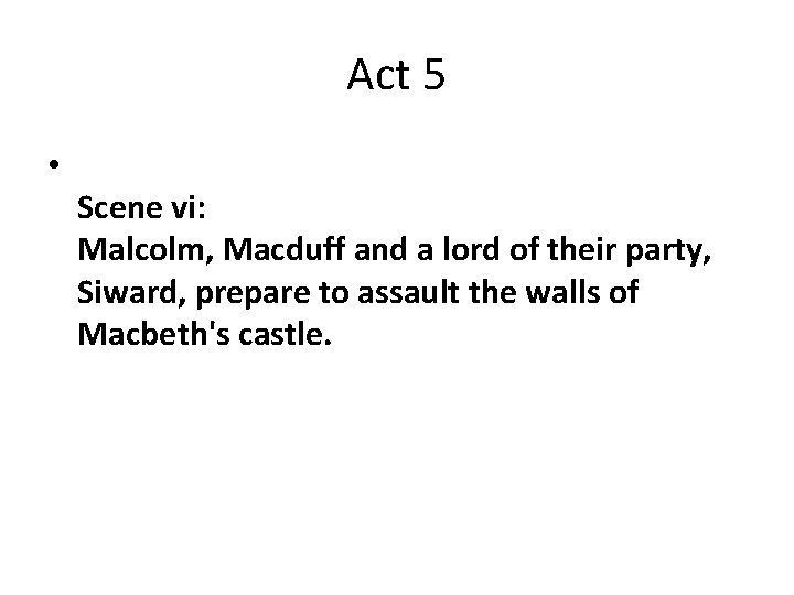 Act 5 • Scene vi: Malcolm, Macduff and a lord of their party, Siward, Act 5 • Scene vi: Malcolm, Macduff and a lord of their party, Siward,