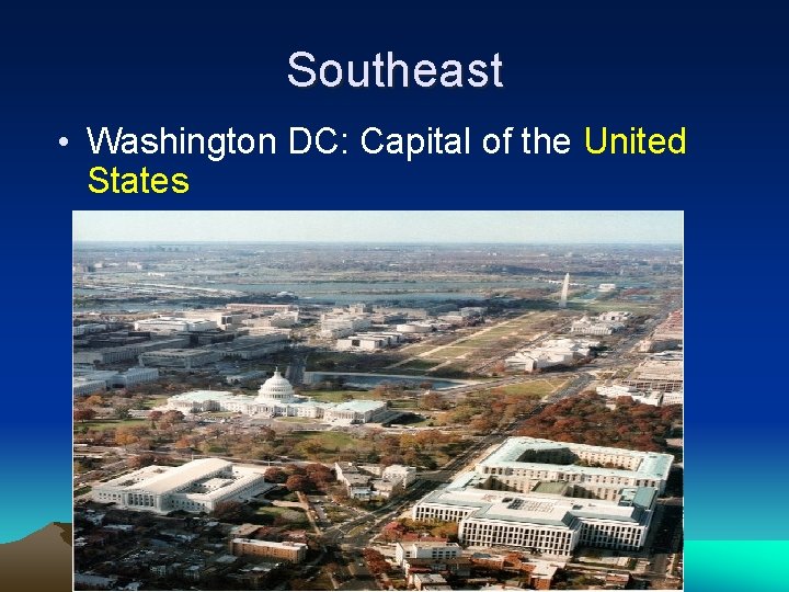 Southeast • Washington DC: Capital of the United States 