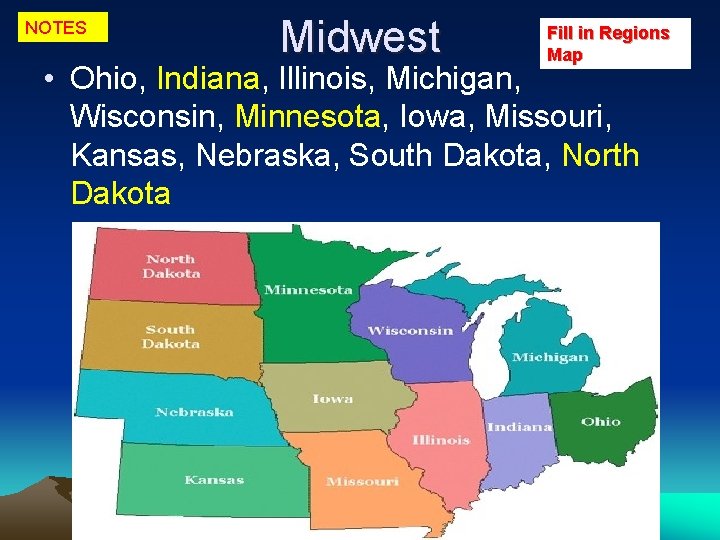 NOTES Midwest Fill in Regions Map • Ohio, Indiana, Illinois, Michigan, Wisconsin, Minnesota, Iowa,