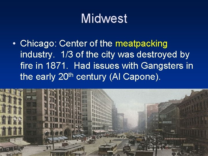 Midwest • Chicago: Center of the meatpacking industry. 1/3 of the city was destroyed