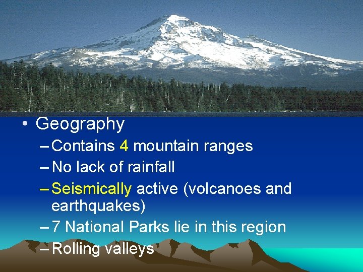 Pacific • Geography – Contains 4 mountain ranges – No lack of rainfall –