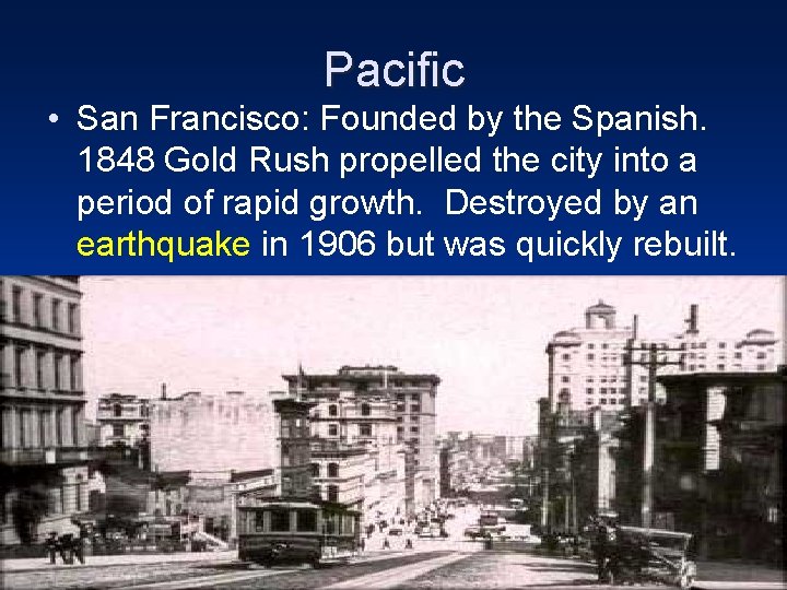 Pacific • San Francisco: Founded by the Spanish. 1848 Gold Rush propelled the city