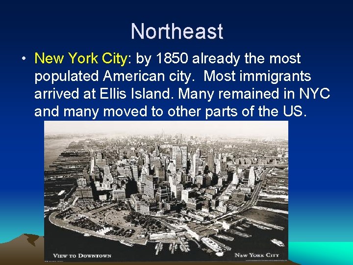 Northeast • New York City: by 1850 already the most populated American city. Most