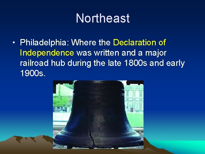 Northeast • Philadelphia: Where the Declaration of Independence was written and a major railroad