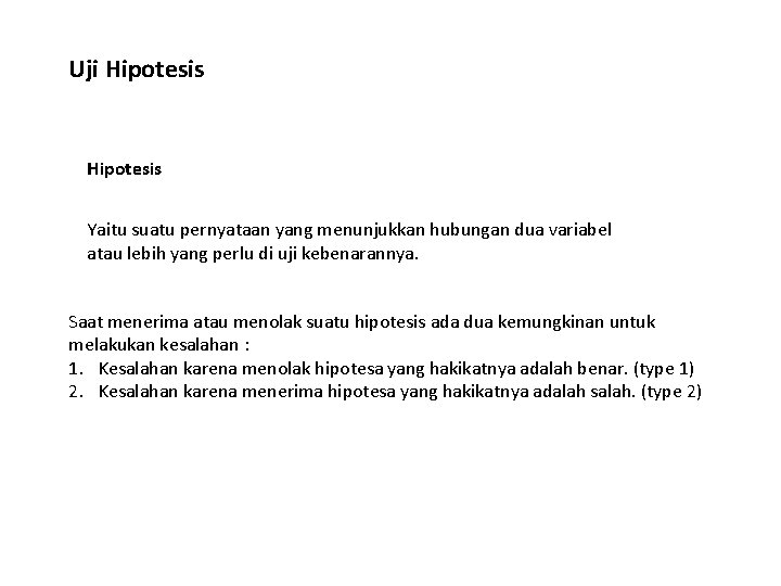 Uji Hipotesis Yaitu suatu pernyataan yang menunjukkan hubungan dua variabel atau lebih yang perlu