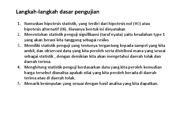 Langkah-langkah dasar pengujian 1. Rumuskan hipotesis statistik, yang terdiri dari hipotesis nol (H 0)