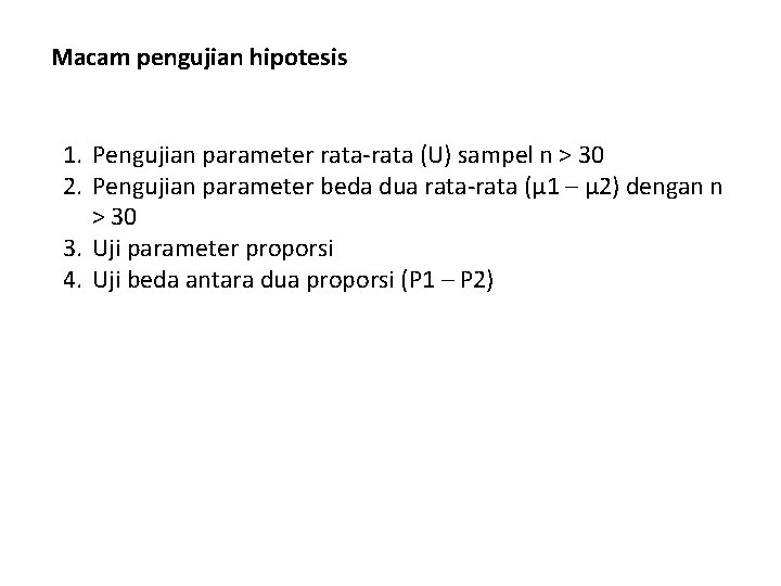 Macam pengujian hipotesis 1. Pengujian parameter rata-rata (U) sampel n > 30 2. Pengujian