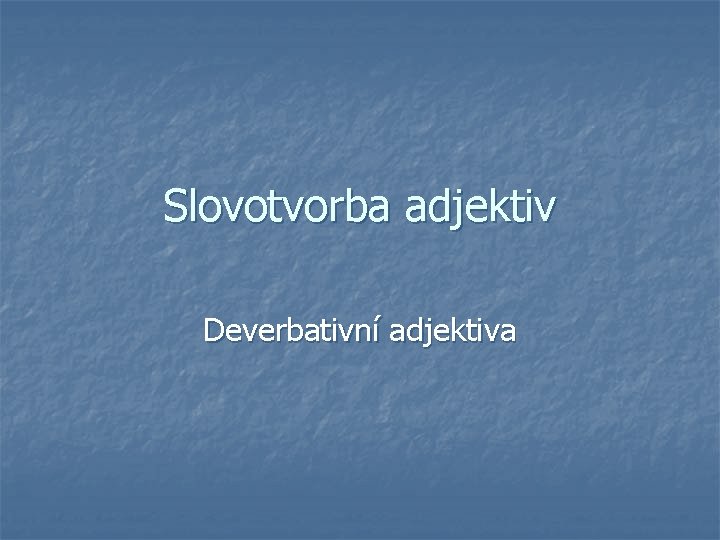 Slovotvorba adjektiv Deverbativní adjektiva 